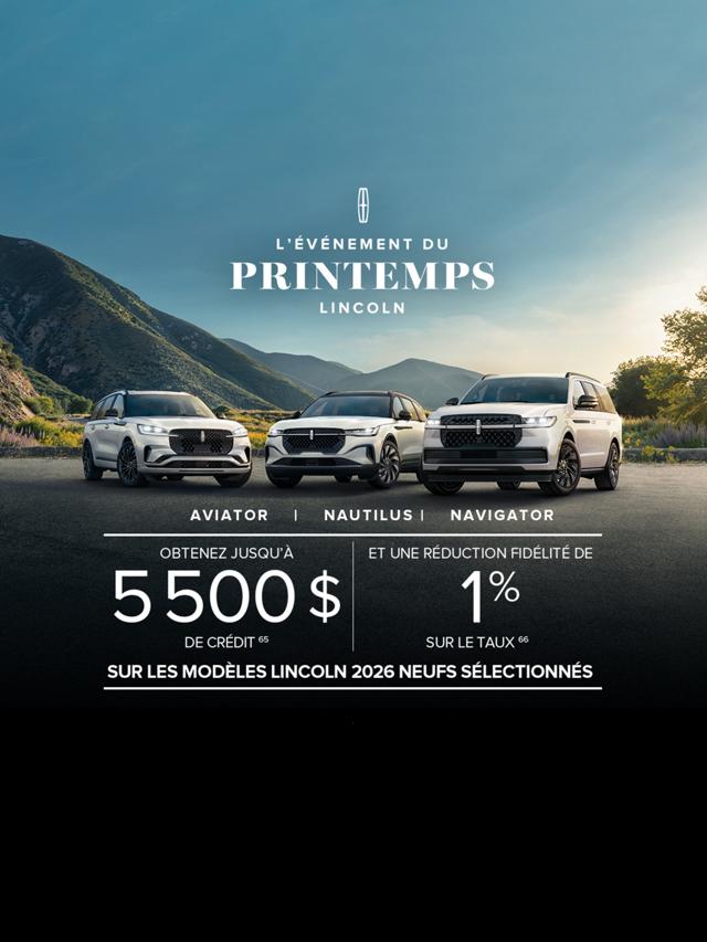 Le Navigator, l’Aviator et le Nautilus l’un à côté de l’autre.  L’événement du printemps Lincoln. Aviator, Nautilus, Navigator. Obtenez jusqu’à 5 500 $ de crédit et une réduction fidélité de 1% sur le taux sur les modèles Lincoln 2026 neufs sélectionnés
